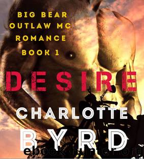 Desire: Big Bear Outlaw MC Romance Book 1 by Charlotte Byrd