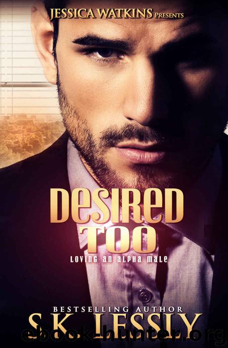 Desired Too: Loving An Alpha Male by S.K. Lessly