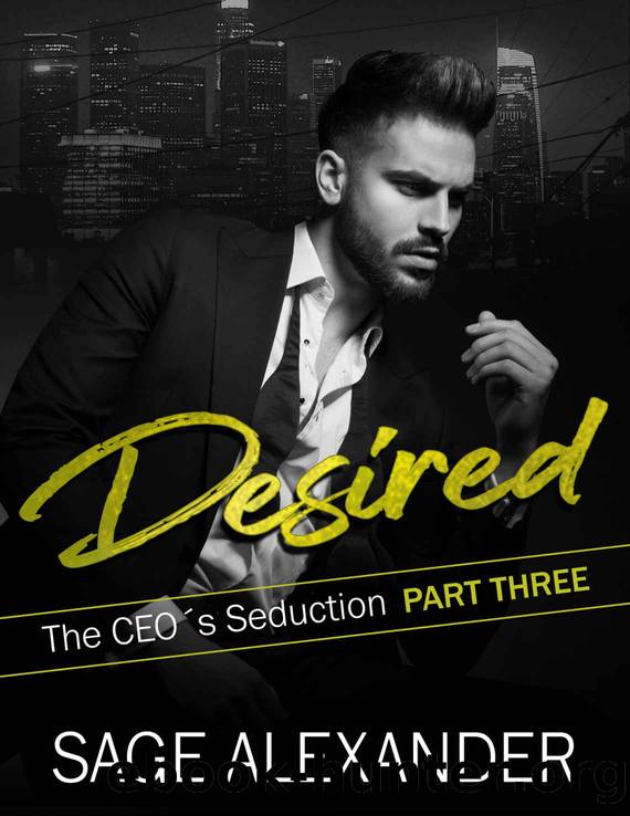Desired: A Billionaire CEO Romance (The CEO's Seduction Book 3) by Sage Alexander