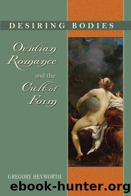 Desiring Bodies : Ovidian Romance and the Cult of Form by Gregory Heyworth