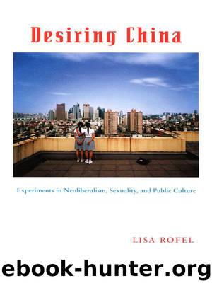 Desiring China: Experiments in Neoliberalism, Sexuality, and Public Culture (Perverse Modernities) by Lisa Rofel