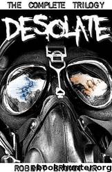 Desolate - the Complete Trilogy by Robert Brumm
