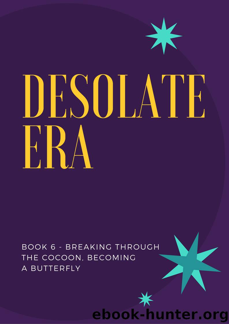 Desolate Era - Book 6 - Breaking Through the Cocoon, Becoming a Butterfly by I Eat Tomatoes
