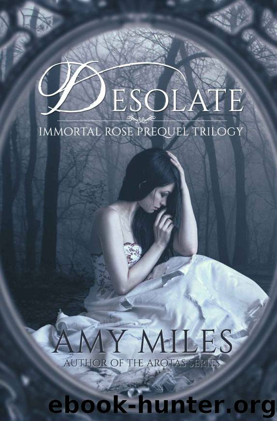 Desolate, Book I of the Immortal Rose Trilogy by Amy Miles