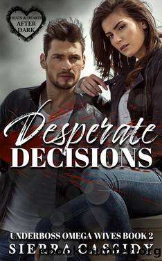 Desperate Decisions (Underboss Omega Wives Book 2) by Sierra Cassidy