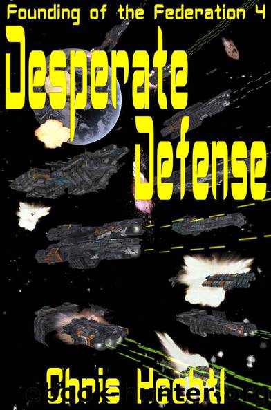Desperate Defense: The First Terran Interstellar War book 1 (Founding of the Federation 4) by Chris Hechtl