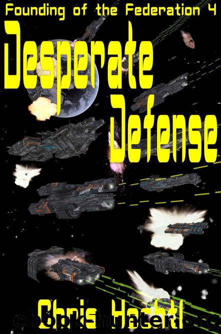 Desperate Defense: The First Terran Interstellar War book 1 (Founding of the Federation 4) by Hechtl Chris & Hechtl Chris