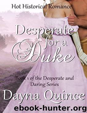 Desperate For A Duke (Desperate And Daring Book 1) by Dayna Quince