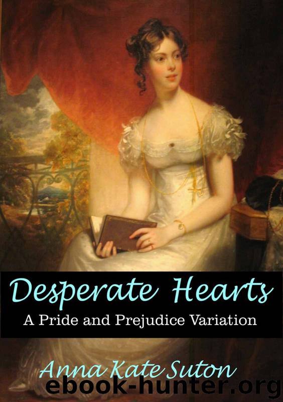 Desperate Hearts: A Pride and Prejudice Variation by Anna Kate Suton