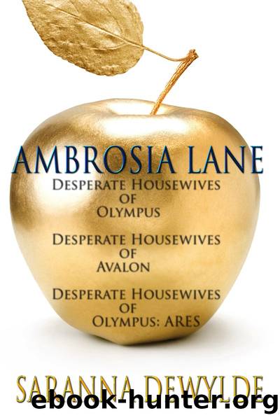 Desperate Housewives of Olympus & Desperate Housewives of Avalon & Desperate Housewives of Olympus: Ares by Saranna DeWylde