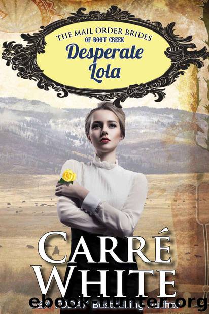 Desperate Lola (The Mail Order Brides of Boot Creek Book 2) by White Carré