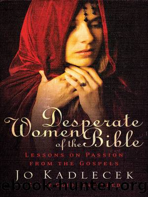 Desperate Women of the Bible by Jo Kadlecek