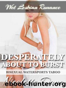 Desperately About to Burst (Bisexual Watersports Taboo) (Wet Lesbian Romance) by Nicolette Dane