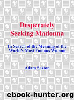 Desperately Seeking Madonna: In Search of the Meaning of the Worldâs Most Famous Woman by Edited by Adam Sexton