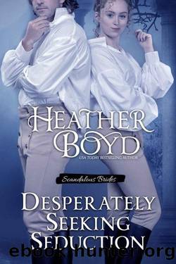 Desperately Seeking Seduction (Scandalous Brides Book 2) by Heather Boyd