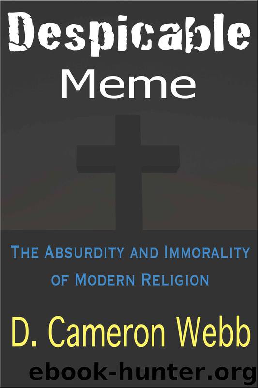 Despicable Meme: The Absurdity and Immorality of Modern Religion by Webb D. Cameron