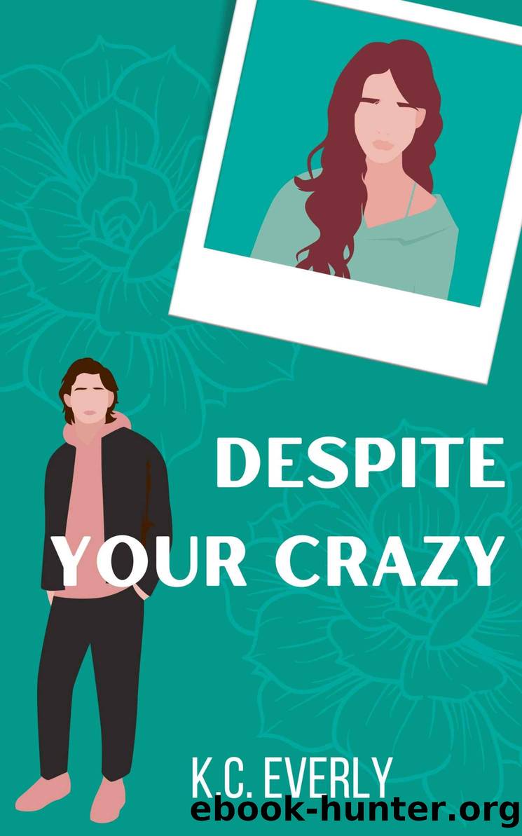 Despite Your Crazy by Everly K.C