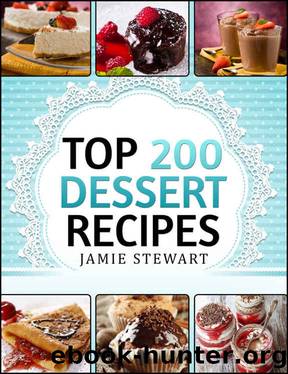 Dessert Cookbook - Top 200 Dessert Recipes (Delicious and Healthy Recipes for Any Occasion - Christmas, New Year's Eve, etc. Cakes, Muffins, Cookies, Chocolate Bars, Ice Cream, Marshmallow, Candy) by Jamie Stewart