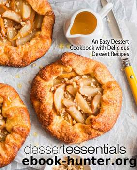 Dessert Essentials: An Easy Dessert Cookbook with Delicious Dessert Recipes (2nd Edition) by BookSumo Press