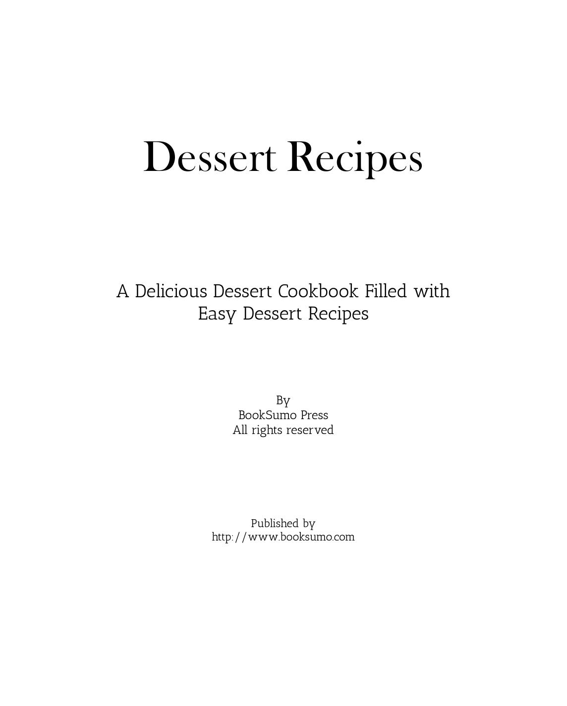Dessert Recipes: A Delicious Dessert Cookbook Filled with Easy Dessert Recipes (2nd Edition) by Unknow