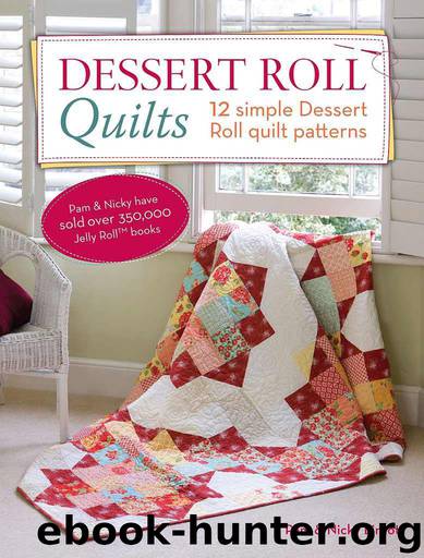 Dessert Roll Quilts: 12 Simple Dessert Roll Quilt Patterns by Pam Lintott & Nicky Lintott