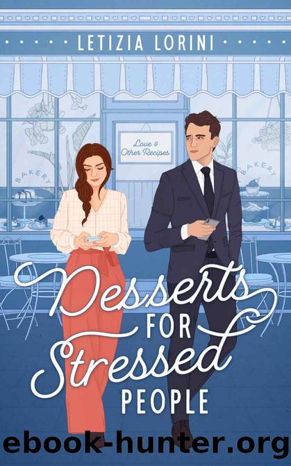 Desserts for Stressed People: A Secret Identity Romantic Comedy (Love & Other Recipes) by Letizia Lorini