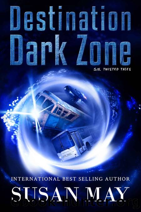 Destination Dark Zone: Six Twisted Tales by May Susan