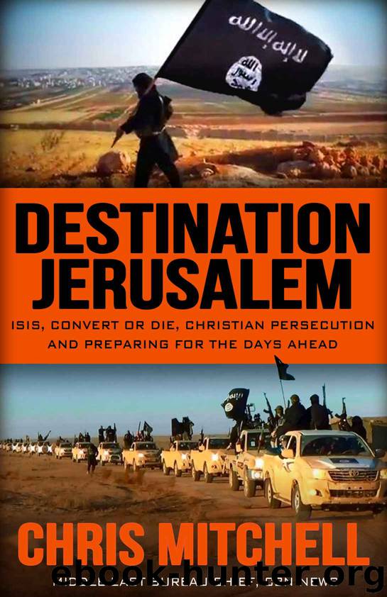 Destination Jerusalem: ISIS, "Convert or Die," Christian Persecution and Preparing for the Days Ahead by Mel Cohen & Anne Severance