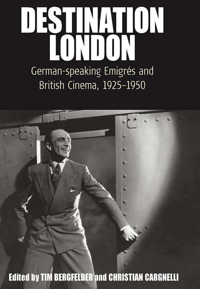 Destination London: German-speaking emigrés and British cinema, 1925-1950 by Bergfelder Tim;Cargnelli Christian
