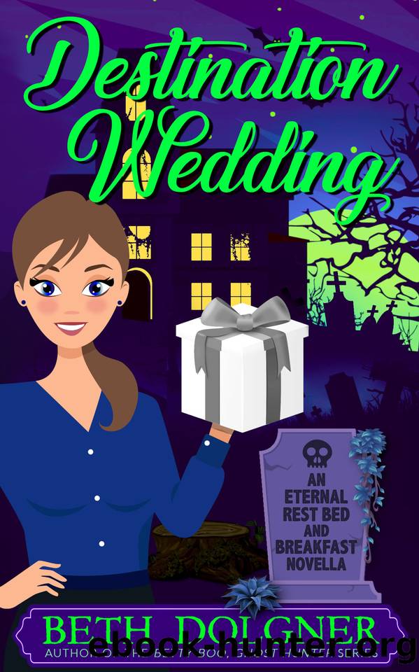 Destination Wedding: An Eternal Rest Bed and Breakfast Novella (Eternal Rest Bed and Breakfast Paranormal Cozy Mysteries) by Beth Dolgner