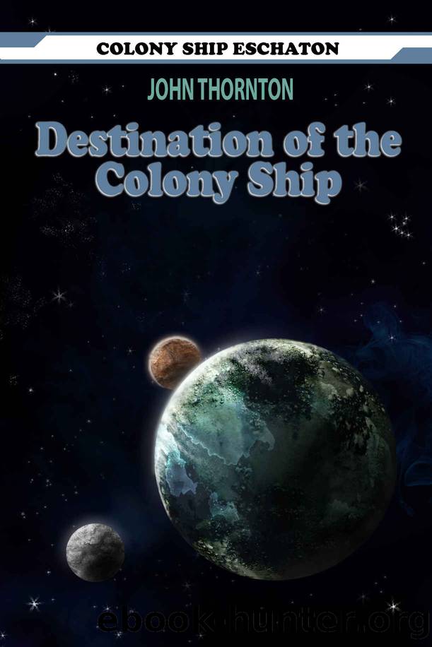 Destination of the Colony Ship (Colony Ship Eschaton Book 10) by John Thornton