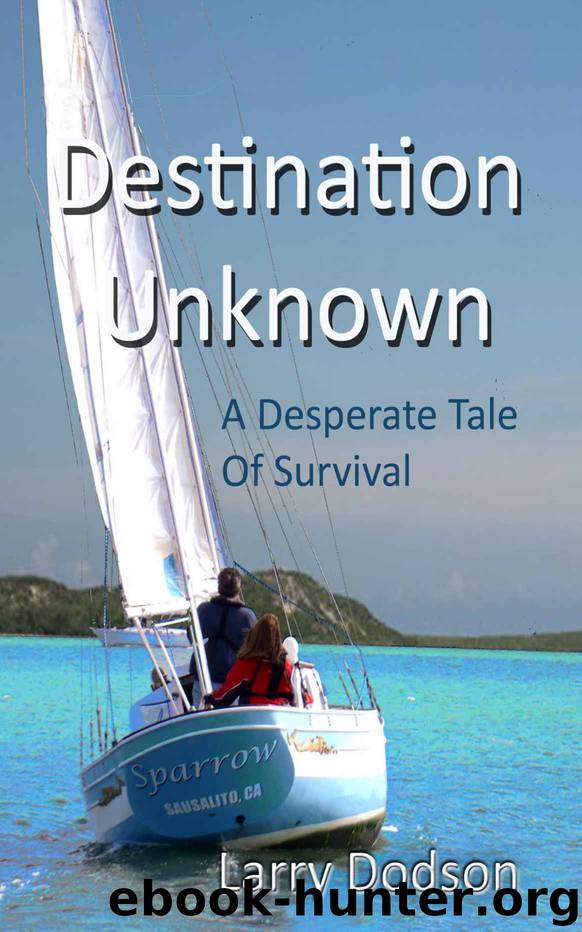 Destination: Unknown: A Desperate Tale Of Survival by Larry Dodson