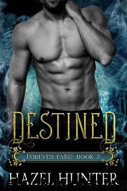 Destined (Book Five of the Forever Faire Series): A Fae Fantasy Romance Novel by Hazel Hunter