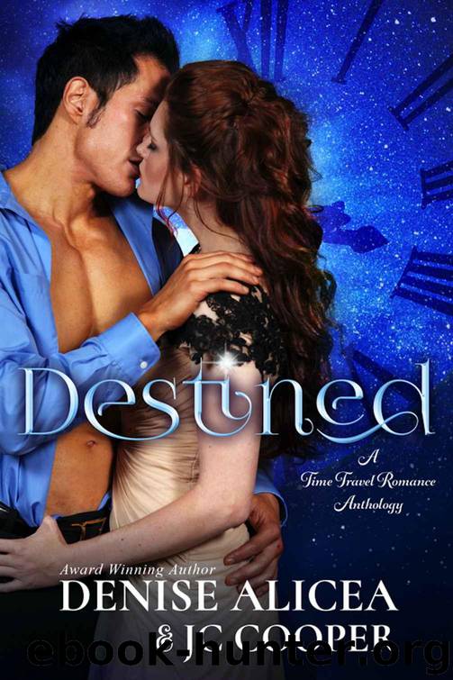 Destined ~ A Time Travel Anthology by Alicea Denise & Cooper JC