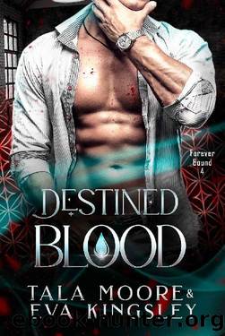 Destined Blood: A fated mates steamy vampire romance (Forever Bound Book 4) by Tala Moore & Eva Kingsley