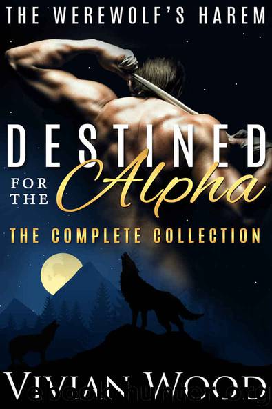 Destined For The Alpha: Six Heart-Racing Shifter Romances (Werewolf's Harem Book 7) by Wood Vivian