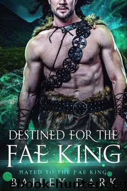 Destined For The Fae King (Mated to The Fae King Book 2) by Bailey Dark