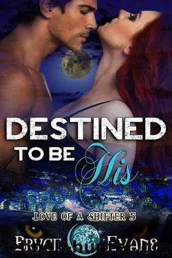 Destined to be His (Love of a Shifter Book 5) by Bryce Evans