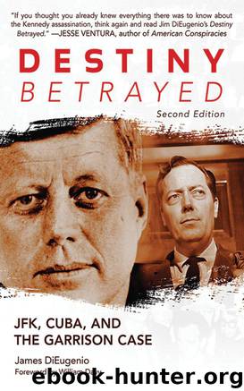Destiny Betrayed: JFK, Cuba, & the Garrison Case by James DiEugenio