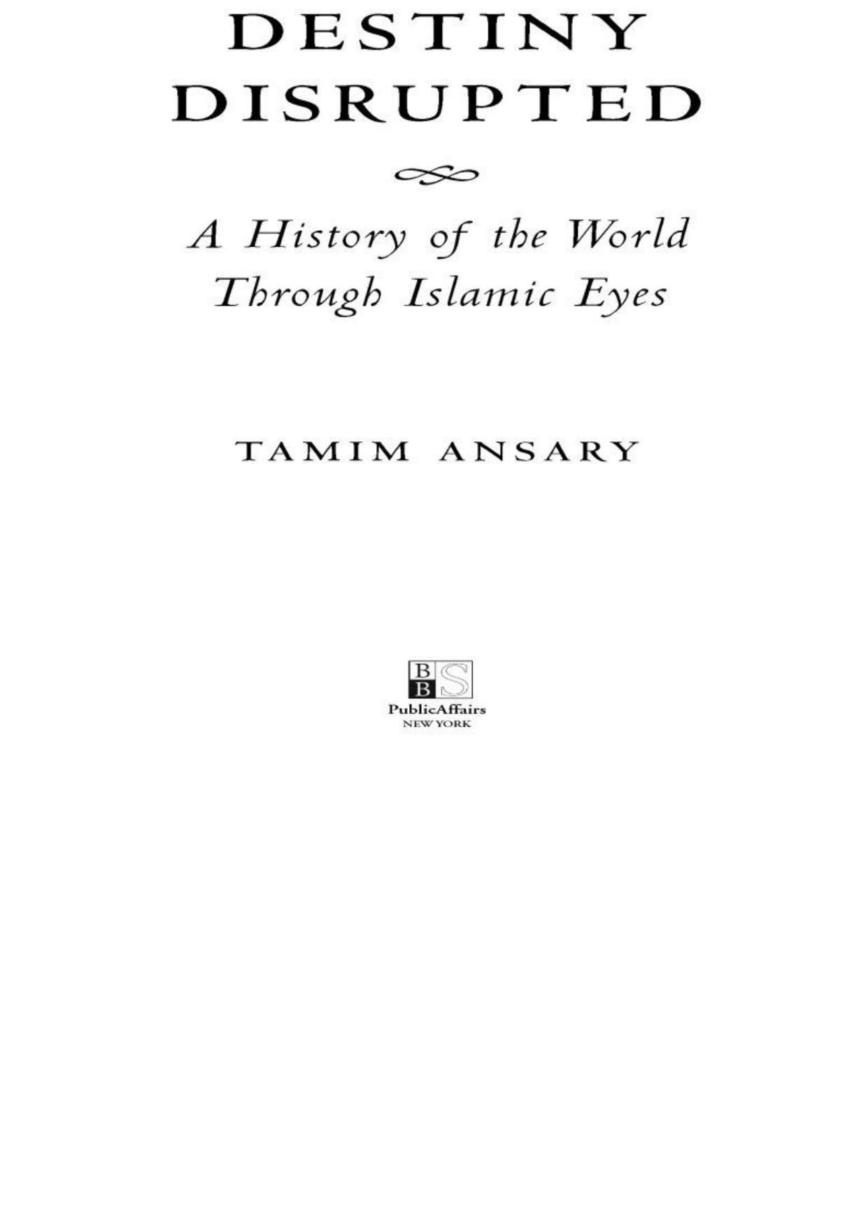 Destiny Disrupted A History of the Worl by Tamim Ansary