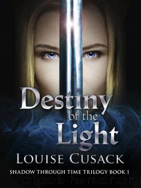Destiny of the Light: Shadow Through Time 1 by Louise Cusack