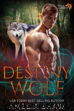 Destiny of the Wolf (Pack Loyalty Book 3) by Amelia Shaw