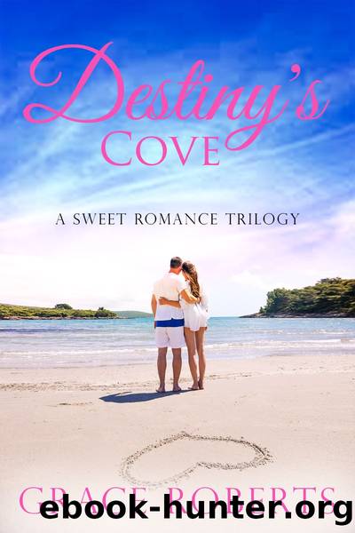 Destiny's Cove--A Sweet Romance Trilogy by Grace Roberts