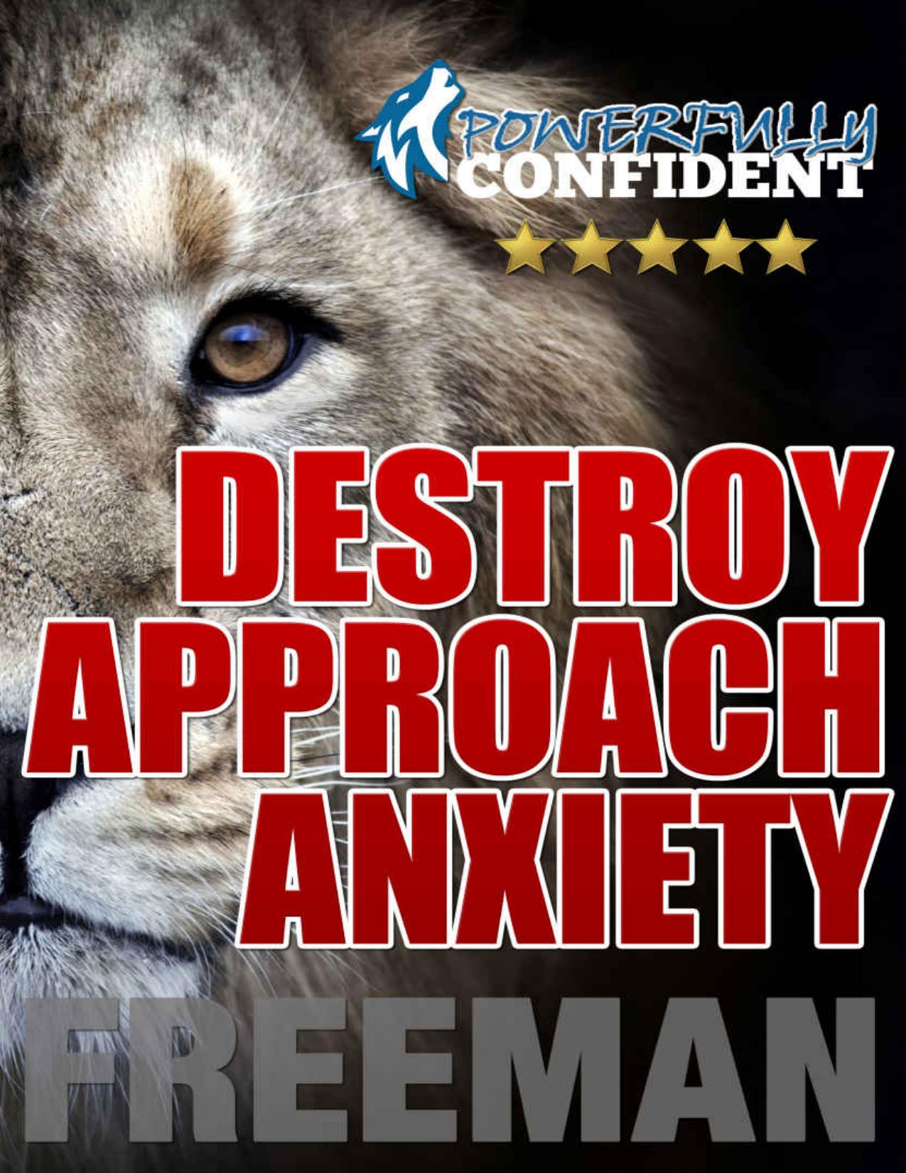 Destroy Approach Anxiety: Being Fearlessly Confident with Women by PUA Freeman