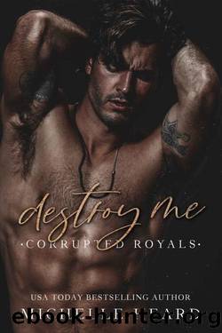 Destroy Me (Corrupted Royals) by Michelle Heard