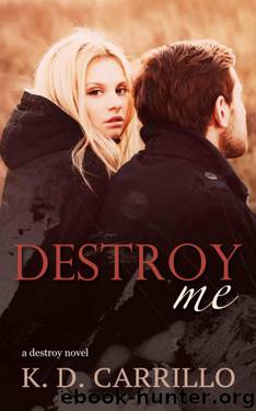 Destroy Me by K.D. Carrillo