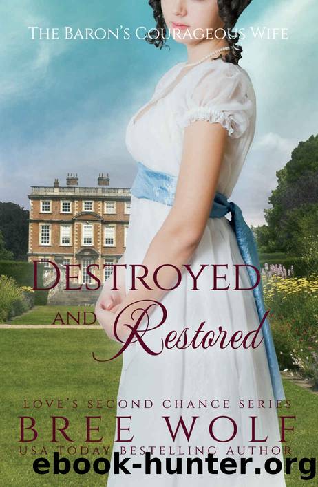 Destroyed & Restored~The Baron's Courageous Wife by Bree Wolf