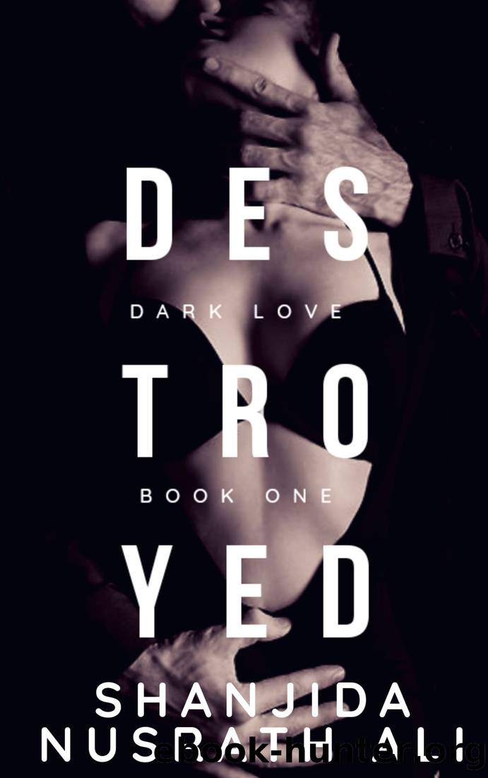 Destroyed (Dark Love Duet #1) by Shanjida Nusrath Ali