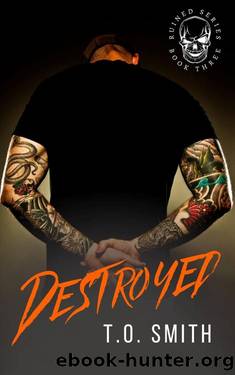 Destroyed: Ruined Series Book 3 by T.O. Smith