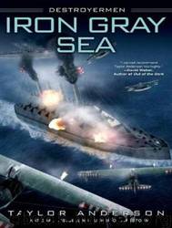 Destroyermen: Iron Gray Sea by Taylor Anderson & William Dufris
